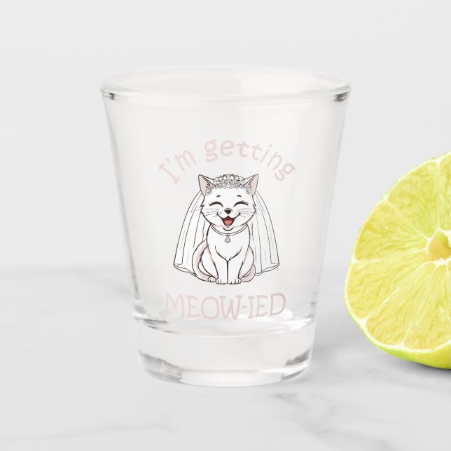 I'm Getting Meow-ied! Shot Glass (Front)