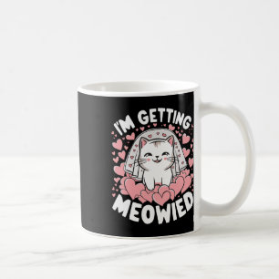 I'm Getting Meowied 1  Coffee Mug