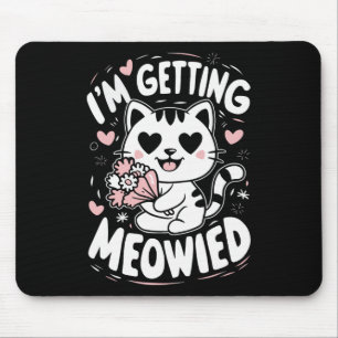 I'm Getting Meowied  Mouse Pad
