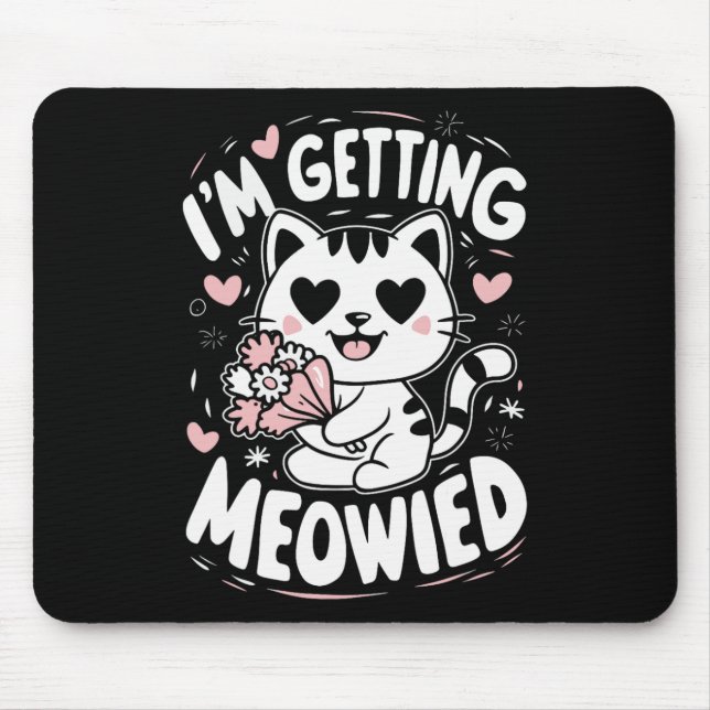 I'm Getting Meowied  Mouse Pad (Front)