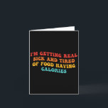 Im Getting Real Sick And Tired Of Food Having Calo Card<br><div class="desc">Im Getting Real Sick And Tired Of Food Having Calories</div>