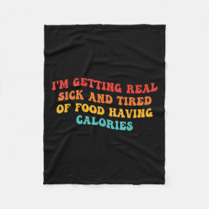 Im Getting Real Sick And Tired Of Food Having Calo Fleece Blanket