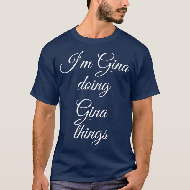 IM GINA DOING GINA THINGS Funny Birthday Name T-Shirt (Front)