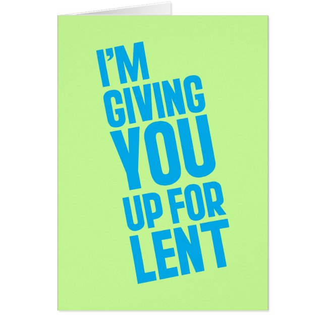 I'm Giving YOU Up For Lent (Front)