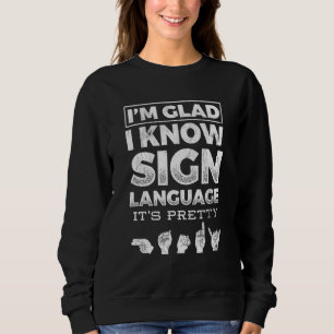Im Glad Pretty Handy For Deaf People Sign Language Sweatshirt