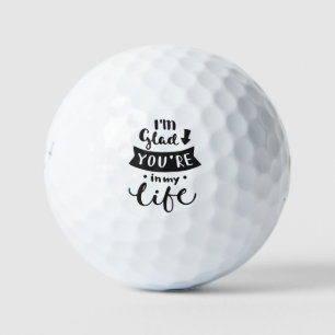 I'm Glad You Are In My Life Golf Balls