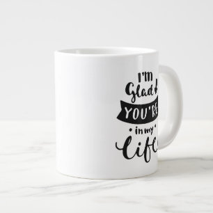 I'm Glad You Are In My Life Large Coffee Mug