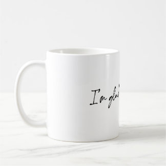 I'm Glad You're Alive Coffee Mug
