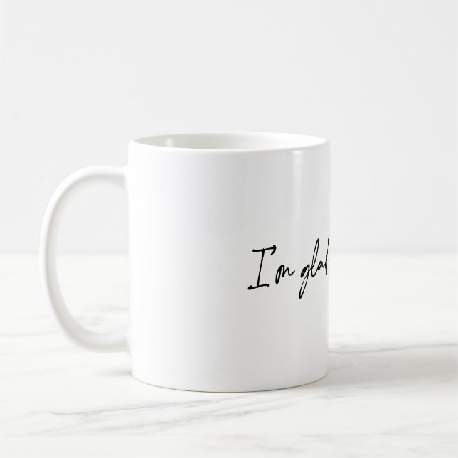 I'm Glad You're Alive Coffee Mug (Left)
