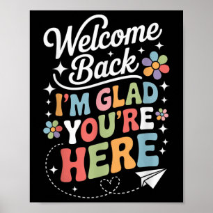 Im Glad Youre Here Welcome Back To School Teachers Poster