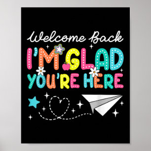 Im Glad Youre Here Welcome Back To School Teachers Poster