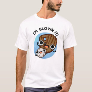 I'm Glovin It Funny Baseball Pun  T-Shirt