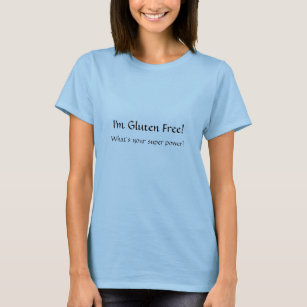 I'm Gluten Free! What's your super power? T-Shirt