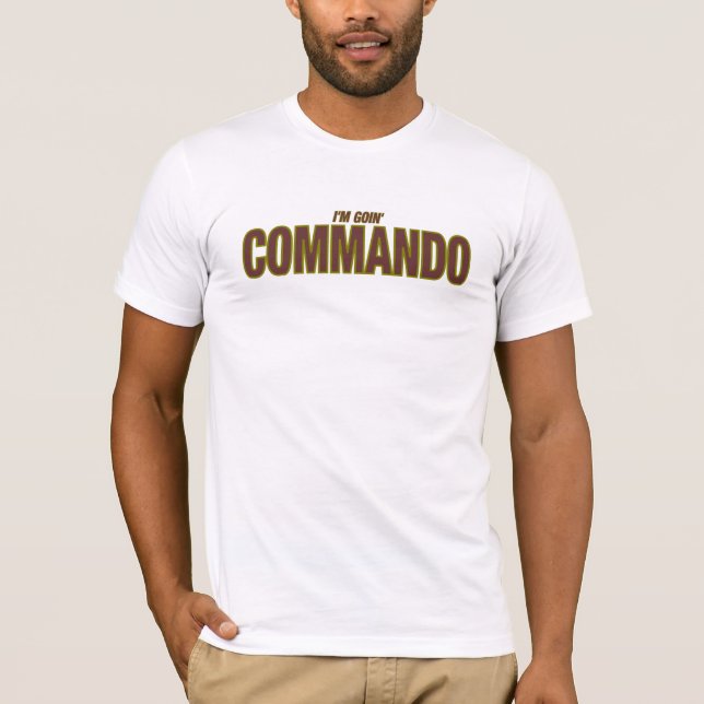 (I'm Goin') COMMANDO T-Shirt (Front)