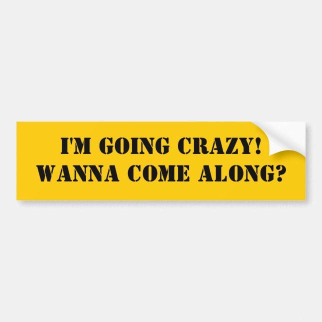 I'm Going Crazy Bumper Sticker (Front)