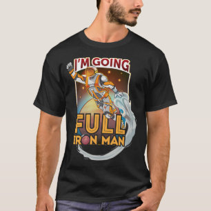I'M Going Full Iron Man T-Shirt