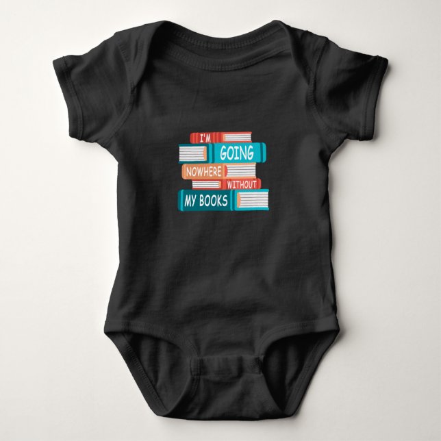 I'm going nowhere without my books baby bodysuit (Front)