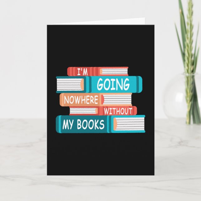 I'm going nowhere without my books card (Front)