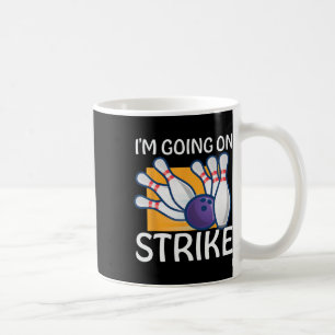 I'm Going On Strike Coffee Mug