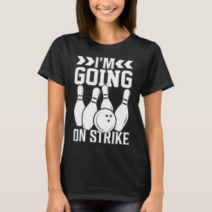 I'm Going On Strike I Bowling T-Shirt