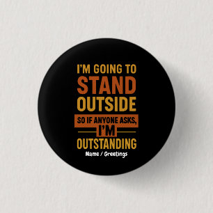 I'm Going Outside So If Anyone Asks Im Outstanding 3 Cm Round Badge