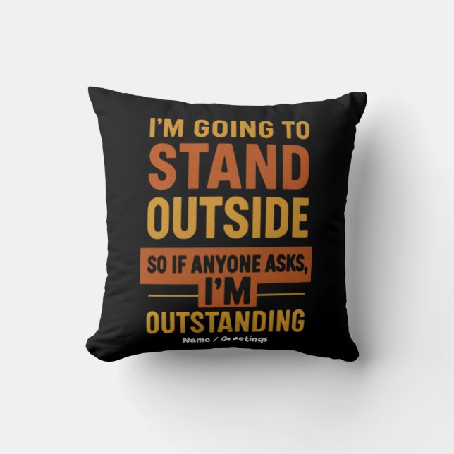 I'm Going Outside So If Anyone Asks Im Outstanding Cushion (Front)