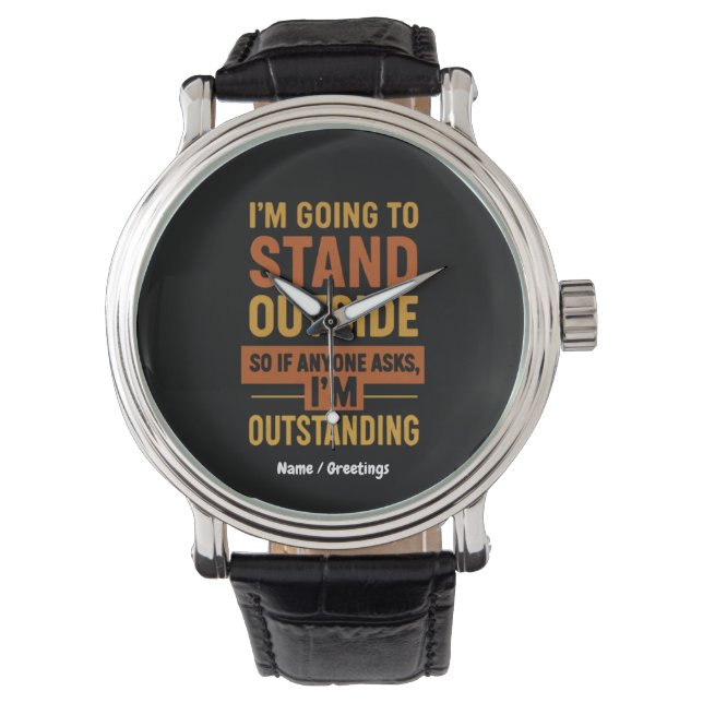 I'm Going Outside So If Anyone Asks Im Outstanding Watch (Front)