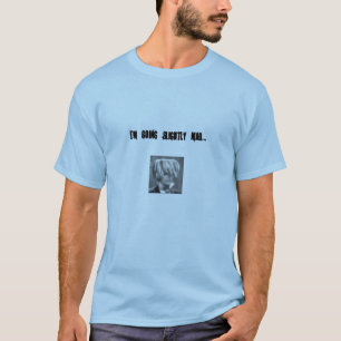 I'm Going Slightly Mad T-Shirt
