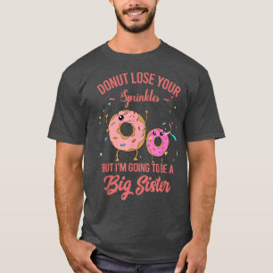 I'm Going To A Big Sister Donut Birth Pregnancy An T-Shirt