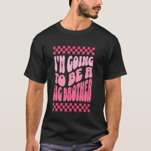 I'm Going To Be A Big Brother 2025 Big Brother Ann T-Shirt