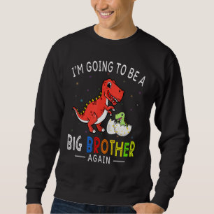 I'm Going To Be A Big Brother Again 2023 Dinosaur Sweatshirt