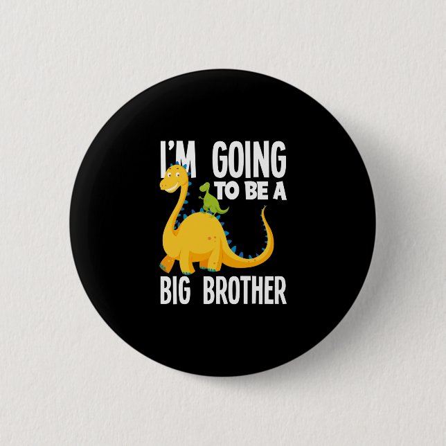 I'm Going To Be A Big Brother Dinosaur Dino 6 Cm Round Badge (Front)