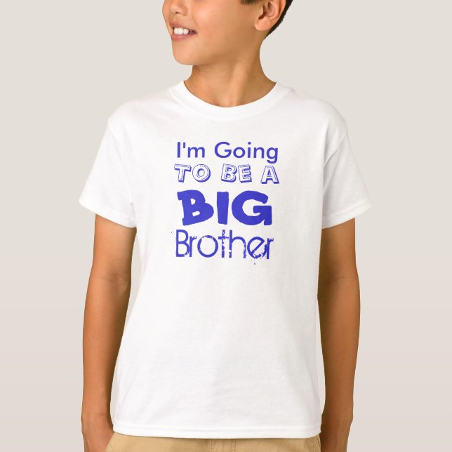 I'm Going, To Be a, BIG, Brother T-Shirt (Front)