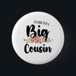 Im Going To Be A Big Cousin 6 Cm Round Badge<br><div class="desc">Im Going To Be A Big Cousin</div>
