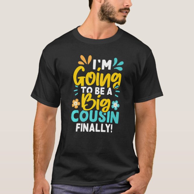 I'm Going To Be A Big Cousin Finally T-Shirt (Front)