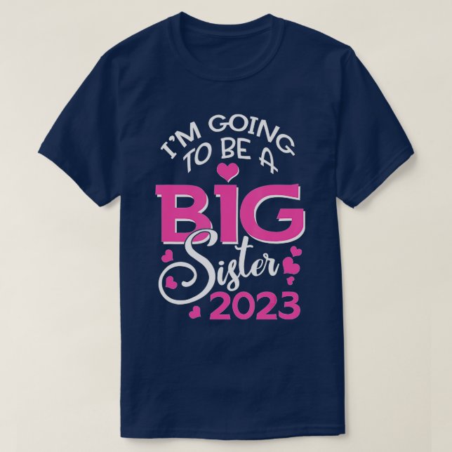 Im Going To Be A Big Sister 2023 Pregnancy Announc T-Shirt (Design Front)