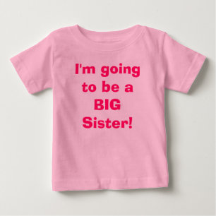 I'm going to be a BIG Sister! Baby T-Shirt