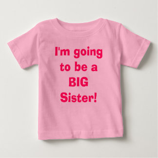 I'm going to be a BIG Sister! Baby T-Shirt