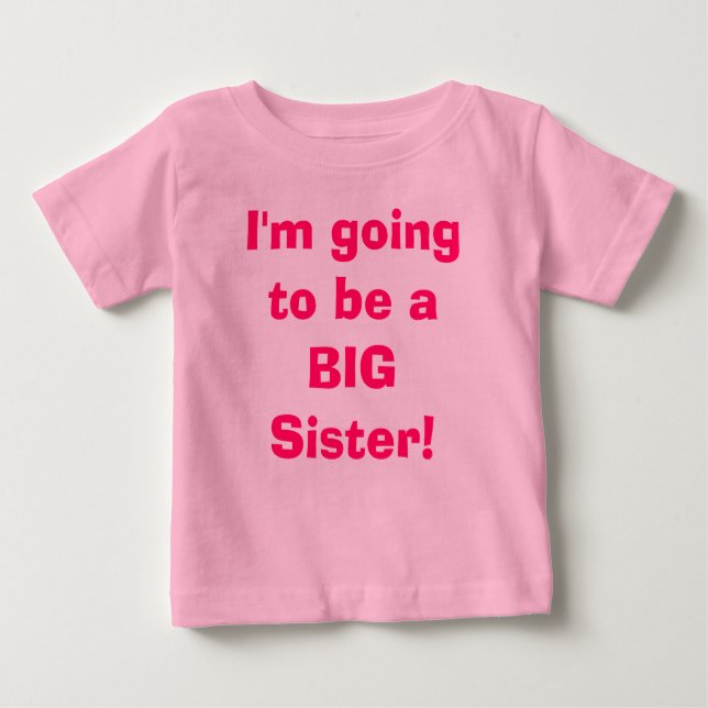 I'm going to be a BIG Sister! Baby T-Shirt (Front)