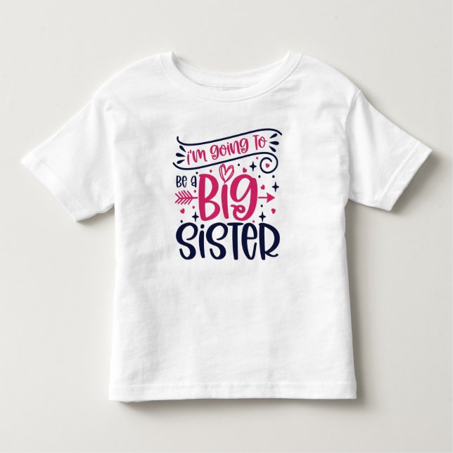 I'm Going To Be A Big Sister Toddler T-Shirt (Front)