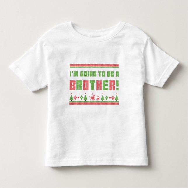 I'm Going To Be A Brother Ugly Christmas Style Toddler T-Shirt (Front)