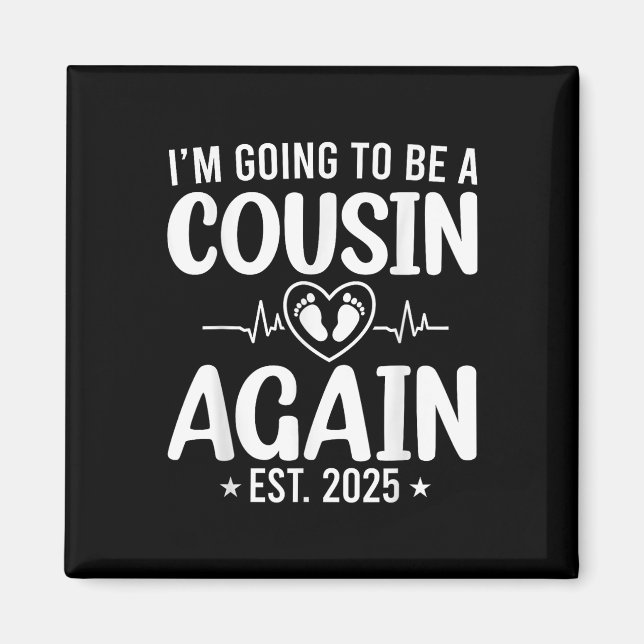 Im Going To Be A Cousin Again 2025 Promoted To Cou Magnet (Front)