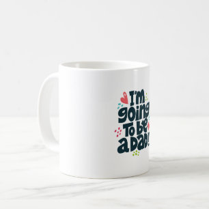 I'm Going to Be a Dad Coffee Mug