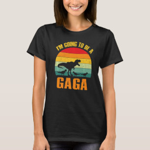 I'm Going To Be A Gaga Dinosaur Rex Vintage   T-Shirt