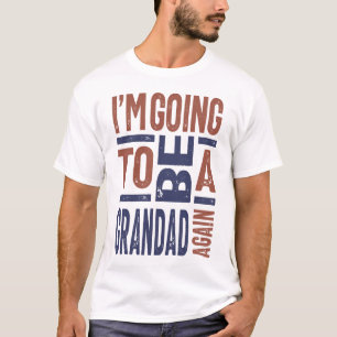 I'm going to be a Grandad Again T-Shirt