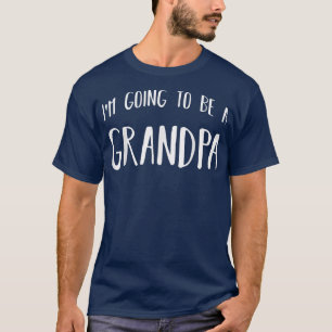 I'm Going To Be A Grandpa Future Grandfather  T-Shirt