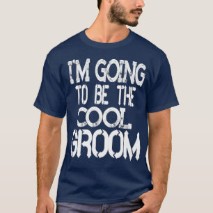 Im Going To BE The Cool Groom Wedding Gift T-Shirt