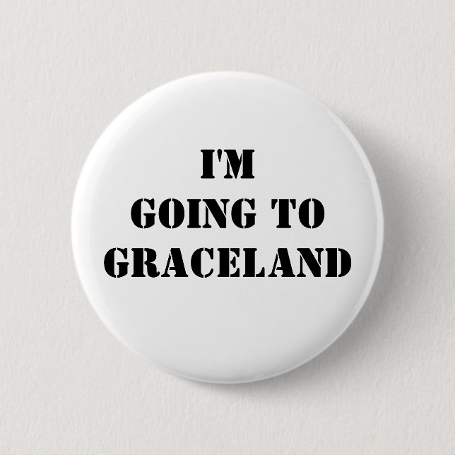 I'm going to Graceland 6 Cm Round Badge (Front)