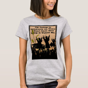 I'm Going To Graduate On Time T-Shirt