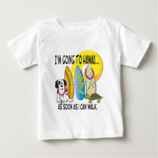 Im going to Hawaii... as soon as I can walk. Baby T-Shirt